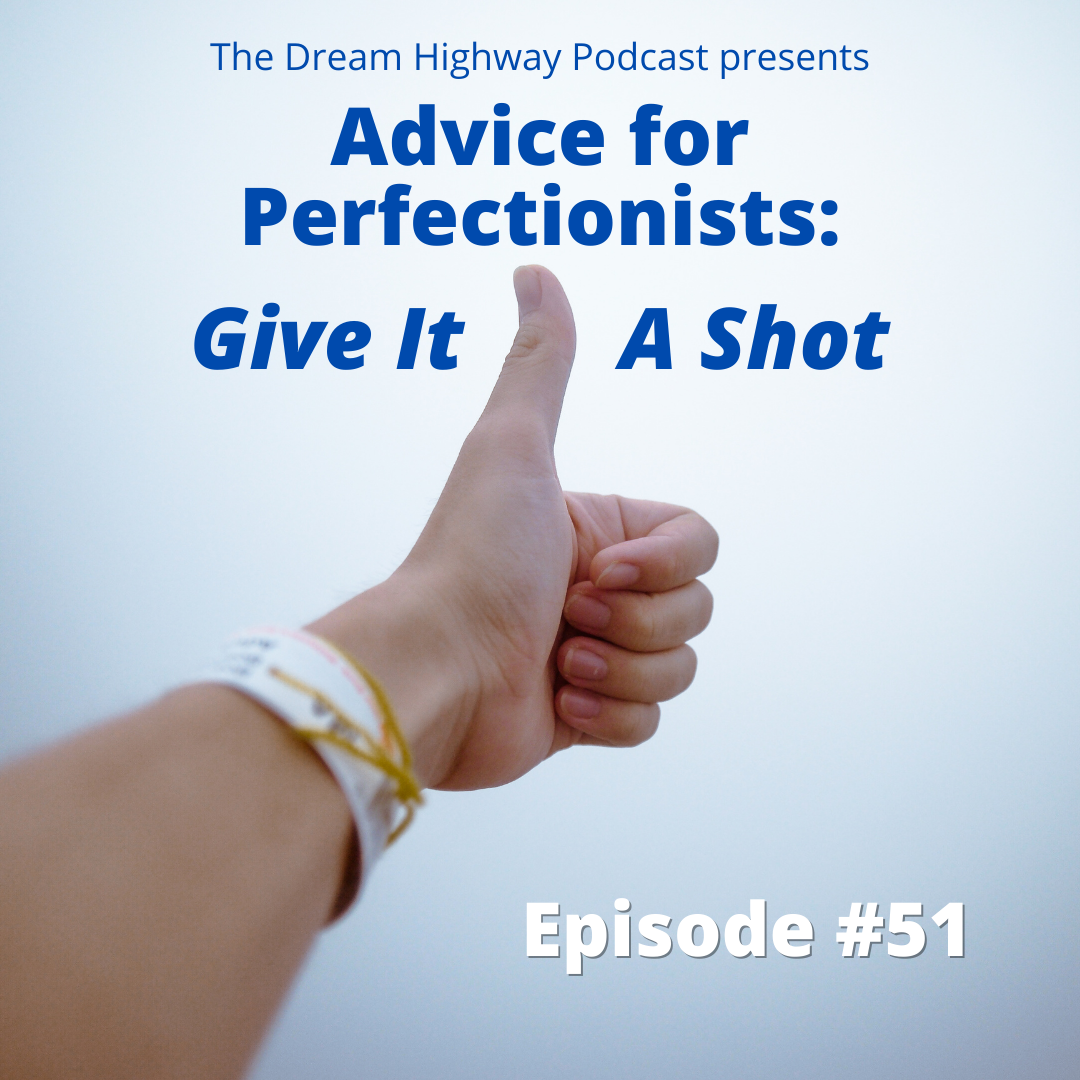 51. Advice for Perfectionists: Give It A Shot