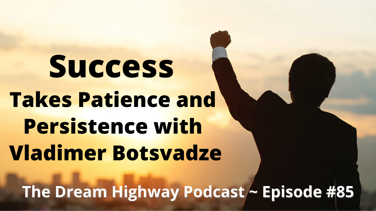 85. Success Takes Patience and Persistence with Vladimer Botsvadze